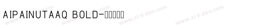 AiPaiNutaaq Bold字体转换